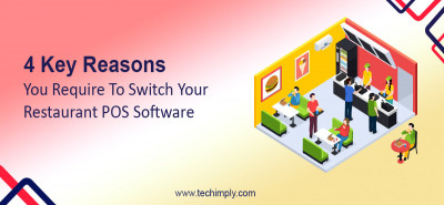 4 Key Reasons You Require To Switch Your Restaurant POS Software | Techimply